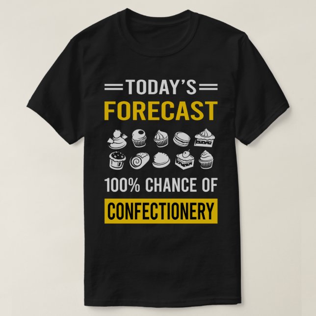 Today Forecast Confectionery Confectioner T-Shirt (Design Front)