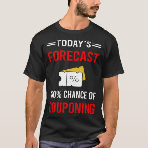 Today Forecast Couponing Coupon Coupons Couponer T-Shirt