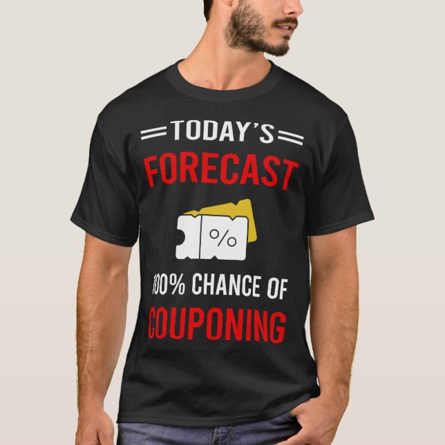 Today Forecast Couponing Coupon Coupons Couponer T-Shirt (Front)