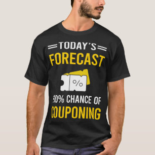 Today Forecast Couponing Coupon Coupons Couponer T-Shirt