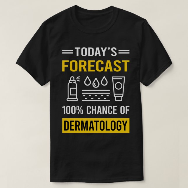 Today Forecast Dermatology Dermatologist T-Shirt (Design Front)