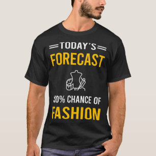 Today Forecast Fashion T-Shirt