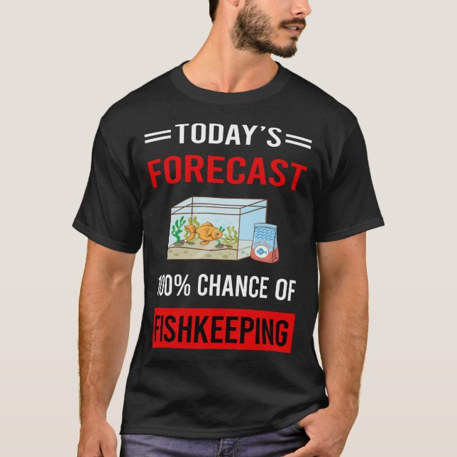 Today Forecast Fishkeeping Fishkeeper Fish Keeping T-Shirt (Front)