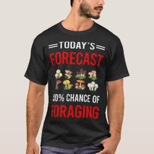 Today Forecast Foraging Forage Forager T-Shirt