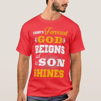 Today forecast god reigns and the son shine T-Shirt