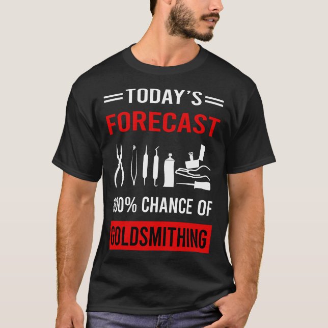 Today Forecast Goldsmithing Goldsmith T-Shirt (Front)