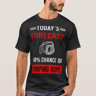 Today Forecast Jumping Rope Jump Skipping Rope T-Shirt