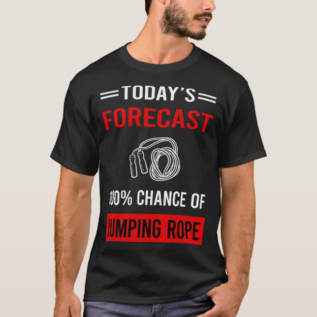 Today Forecast Jumping Rope Jump Skipping Rope T-Shirt (Front)