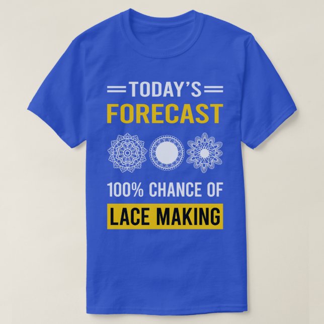 Today Forecast Lace Making Lacemaking T-Shirt (Design Front)