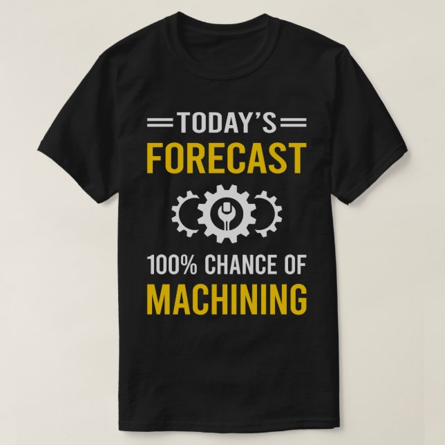 Today Forecast Machining T-Shirt (Design Front)