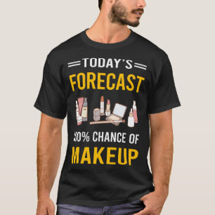 Today Forecast Makeup T-Shirt