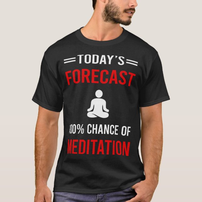 Today Forecast Meditating Mindfulness Mindful T-Shirt (Front)