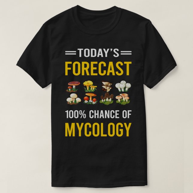 Today Forecast Mycology Mycologist Mushroom Mushro T-Shirt (Design Front)