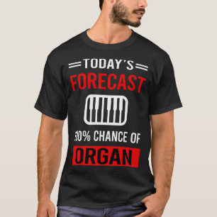 Today Forecast Organ Organist T-Shirt