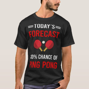Today Forecast Ping Pong Table Tennis T-Shirt