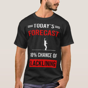 Today Forecast Slacklining Slackline Slackliner T-Shirt