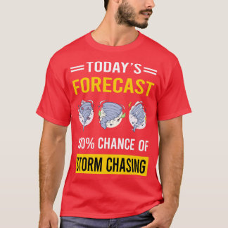 Today Forecast Storm Chasing Chaser Stormchasing S T-Shirt