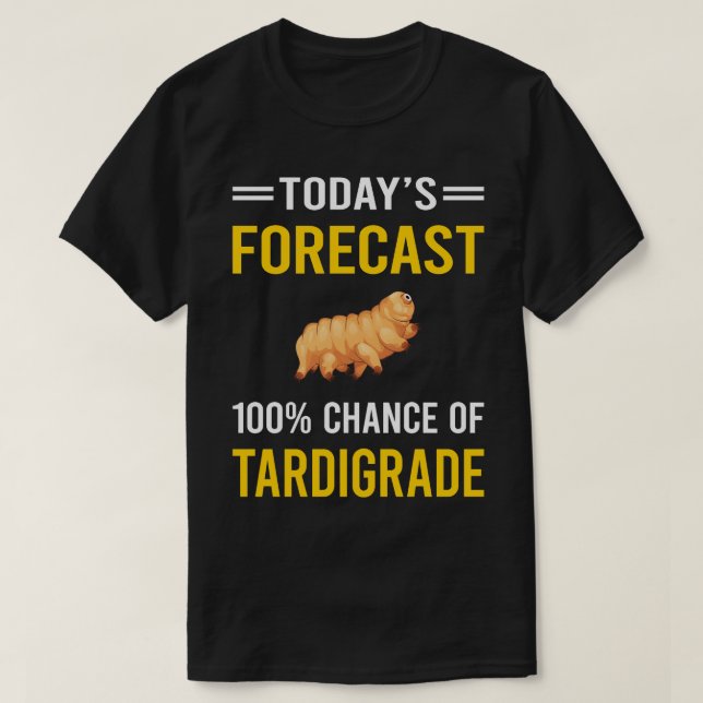 Today Forecast Tardigrade Tardigrades Tardigrada W T-Shirt (Design Front)