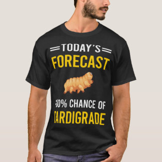 Today Forecast Tardigrade Tardigrades Tardigrada W T-Shirt