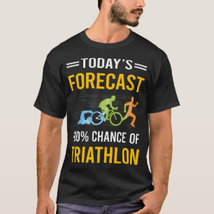 Today Forecast Triathlon Triathlete T-Shirt