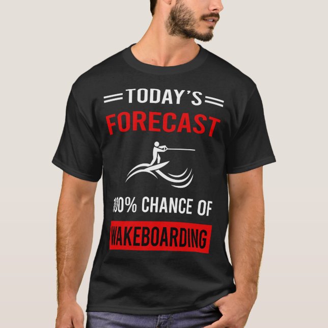 Today Forecast Wakeboarding Wakeboard Wakeboarder T-Shirt (Front)