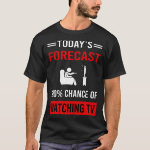Today Forecast Watching TV T-Shirt