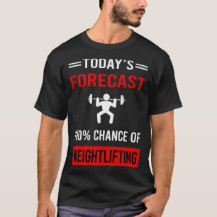 Today Forecast Weightlifting Lifting T-Shirt