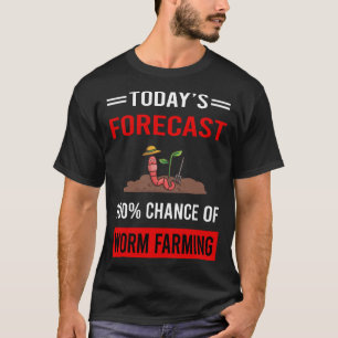 Today Forecast Worm Farming Farmer Vermicomposting T-Shirt