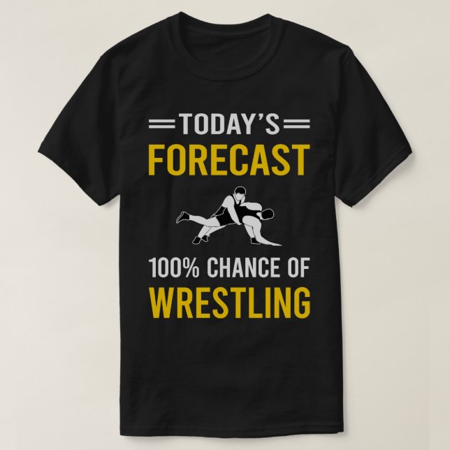 Today Forecast Wrestling Wrestler T-Shirt (Design Front)