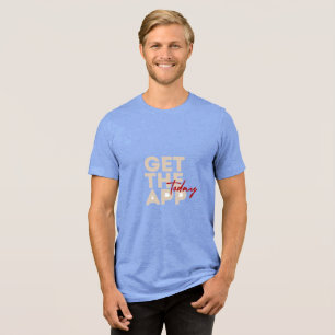 Today Get the App T-Shirt Tri-Blend Shirt