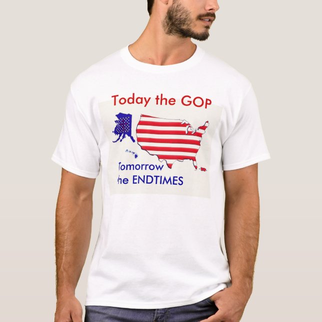 Today GOP 2morrow Endtimes T-shirt (Front)