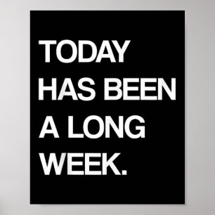 Today Has Been A Long Week Funny Sarcastic Saying  Poster