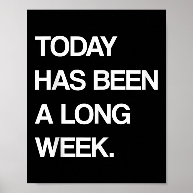 Today Has Been A Long Week Funny Sarcastic Saying  Poster (Front)