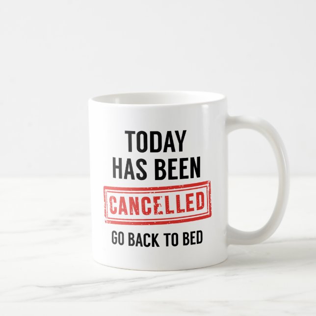 Today Has Been Cancelled Coffee Mug (Right)