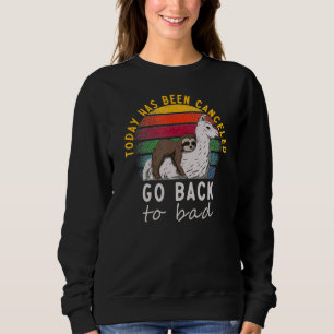 Today Has Been Cancelled Go Back Sloth And Llama V Sweatshirt