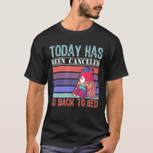Today Has Been Cancelled Go Back To Bed  Gamer Bea T-Shirt