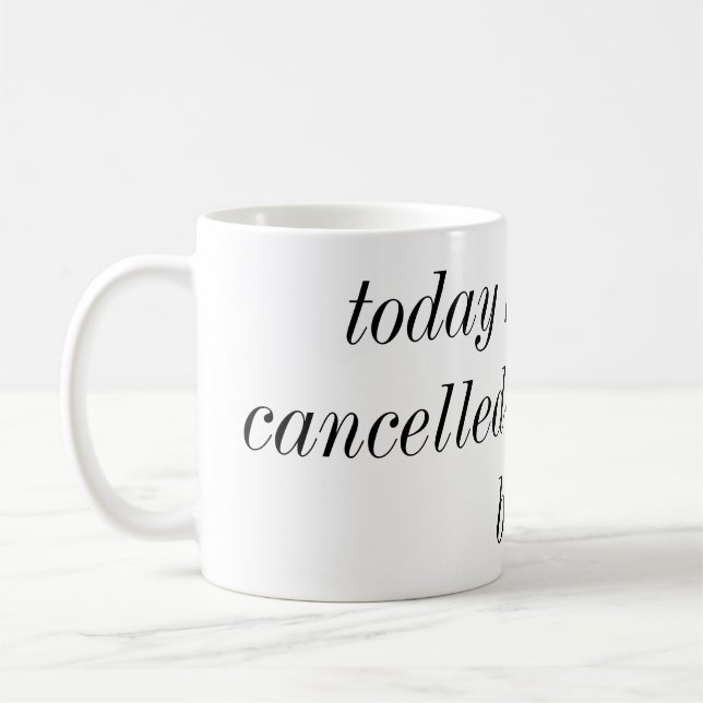 today has been cancelled go back to bed mug (Left)