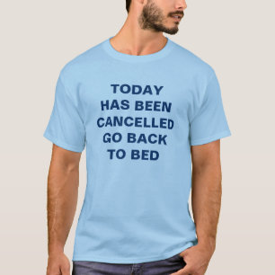 Today has been cancelled T-shirt