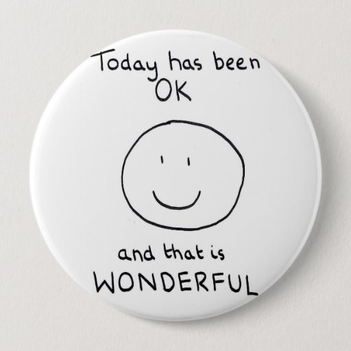 Image of Today Has Been OK Badge - The Doodle Chronicles
