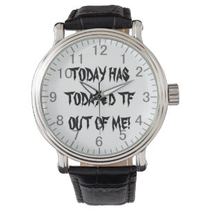 Today has todayed TF out of me! Gothic writing Watch
