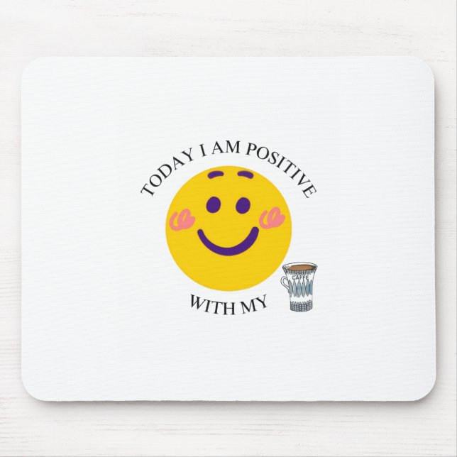 Today I Am Positive With My Coffee Mouse Mat (Front)