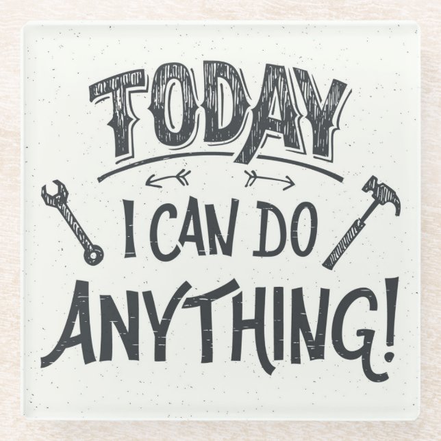 Today I Can Do Anything Glass Coaster (Front)
