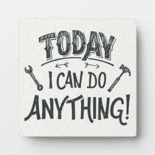 Today I Can Do Anything Plaque