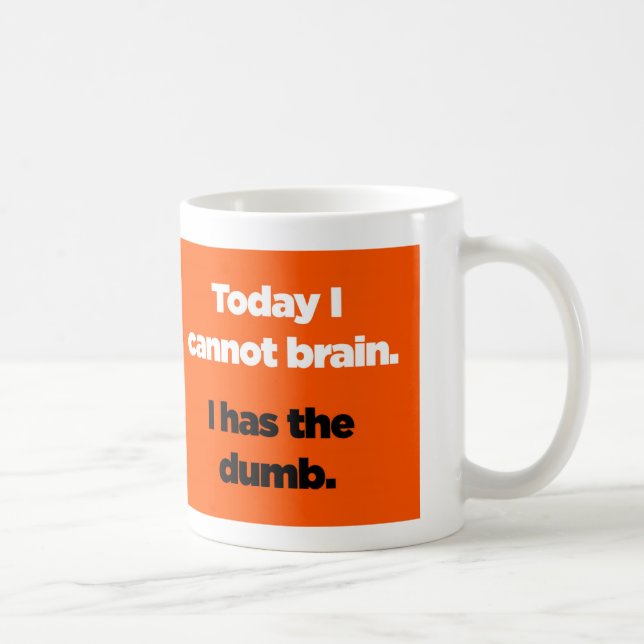Today I cannot brain. I has the dumb. Coffee Mug (Right)