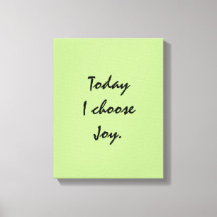 Today I choose Joy. Canvas Print