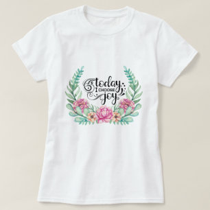 Today I Choose Joy   Floral T-Shirt