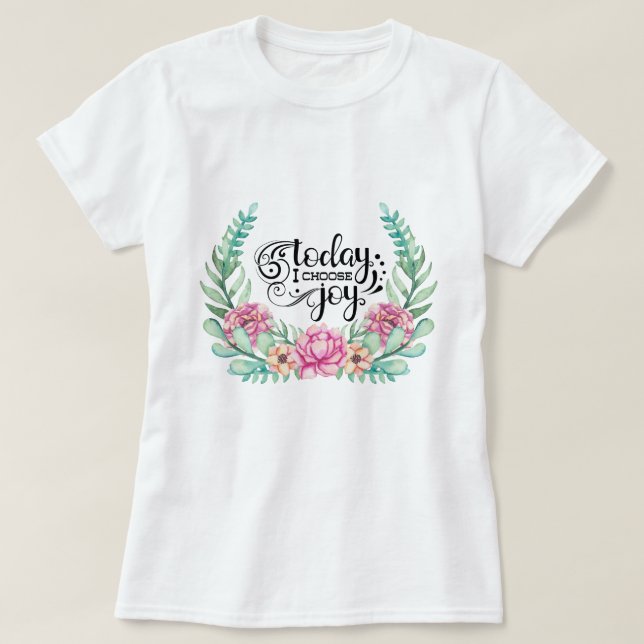 Today I Choose Joy | Floral T-Shirt (Design Front)