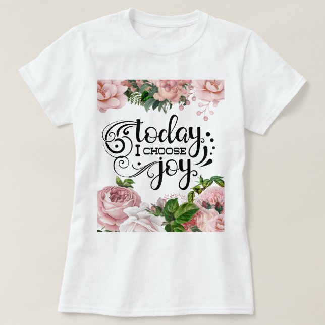 Today I Choose Joy | Floral T-Shirt (Design Front)