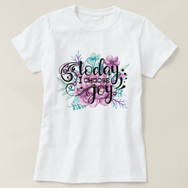 Today I Choose Joy | Floral T-Shirt (Design Front)