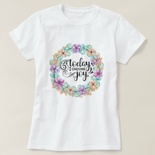 Today I Choose Joy Floral T-Shirt